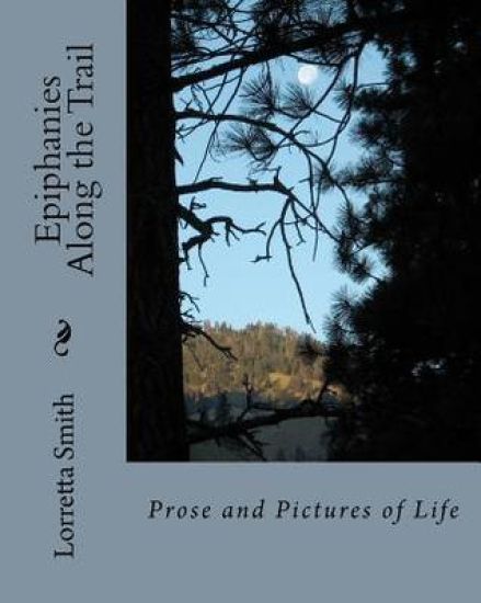 Epiphanies Along the Trail: Prose and Pictures of Life