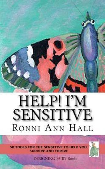 Help! I'm Sensitive: 50 Tools for the Sensitive to Help You Survive & Thrive
