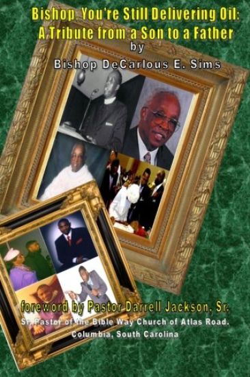 Bishop You're Still Delivering Oil: A Tribute From A Son To A Father
