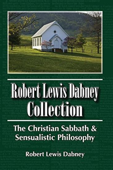 Robert Lewis Dabney Collection: The Christian Sabbath & Sensualistic Philosophy
