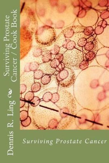 Surviving Prostate Cancer: Surviving Prostate Cancer Cook Book