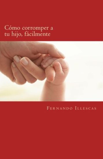 Cómo corromper a tu hijo, fácilmente: repitiendo patrones educativos