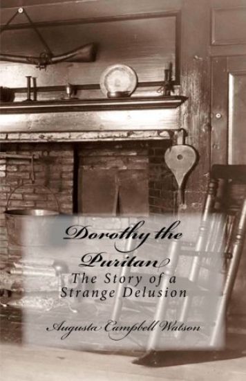 Dorothy the Puritan: The Story of a Strange Delusion