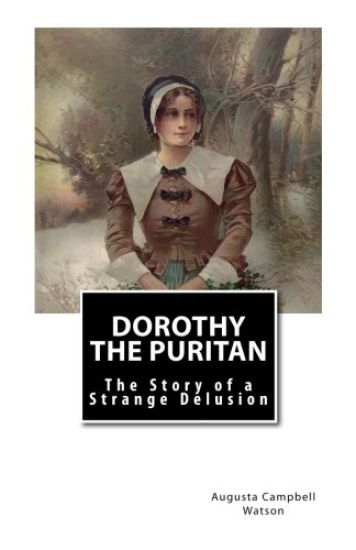 Dorothy the Puritan: The Story of a Strange Delusion