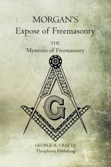Morgan's Expose of Freemasonry: The Mysteries of Freemasonry