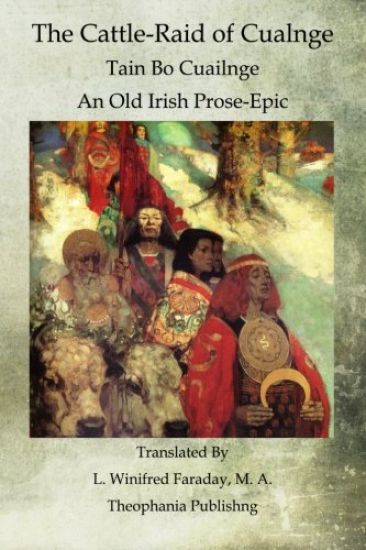 The Cattle-Raid of Cualnge: Tain Bo Cuailnge An Old Irish Prose-Epic