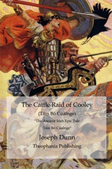 The Cattle Raid of Cooley (Táin Bó Cúalnge): The Ancient Irish Epic Tale Táin Bó Cúalnge