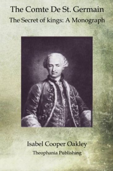 The Comte De St. Germain: The Secret of kings: A Monograph