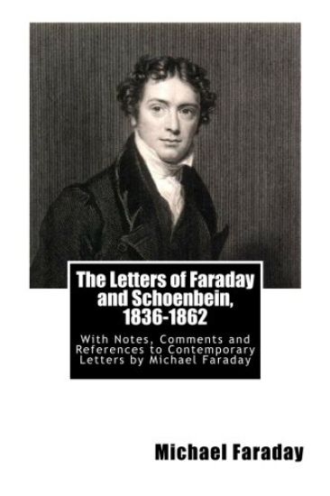 The Letters of Faraday and Schoenbein, 1836-1862: With Notes, Comments and References to Contemporary Letters by Michael Faraday