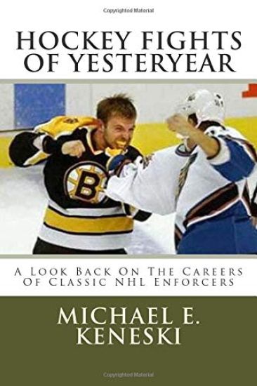 Hockey Fights Of Yesteryear A Look Back On The Careers Of Classic NHL Enforcers: A Look Back On The Careers Of Classic NHL Enforcers