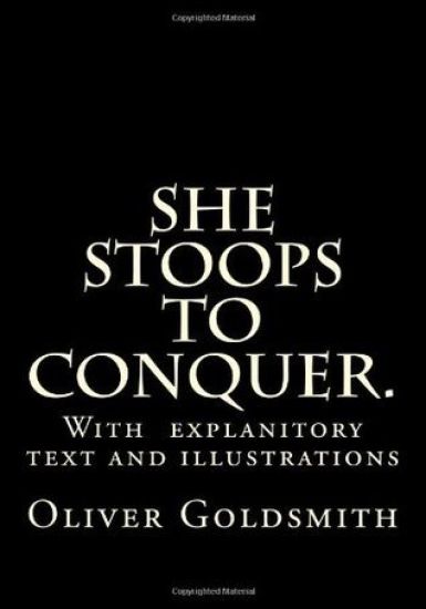 She Stoops to Conquer.