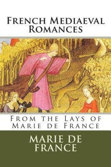 French Mediaeval Romances: From the Lays of Marie de France
