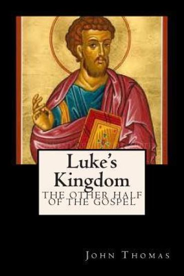 Luke's Kingdom: The Other Half of the Gospel