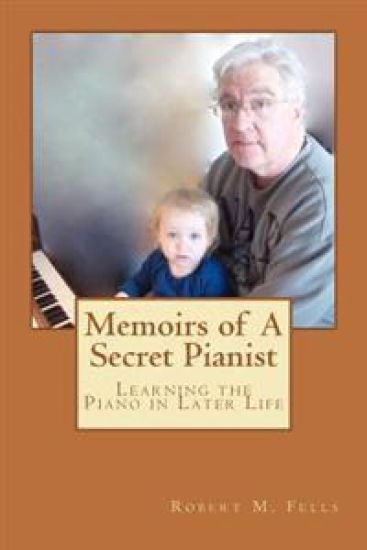 Memoirs of A Secret Pianist: Learning the Piano in Later Life