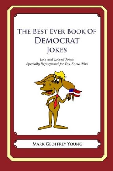 The Best Ever Book of Democrat Jokes: Lots and Lots of Jokes Specially Repurposed for You-Know-Who
