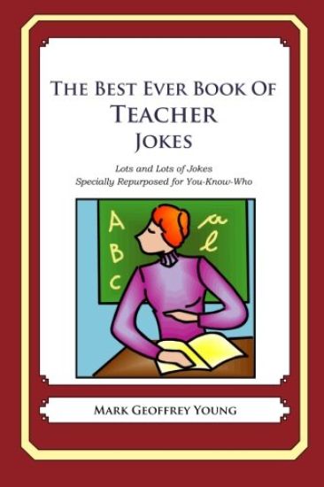 The Best Ever Book of Teacher Jokes: Lots and Lots of Jokes Specially Repurposed for You-Know-Who