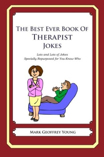 The Best Ever Book of Therapist Jokes: Lots and Lots of Jokes Specially Repurposed for You-Know-Who