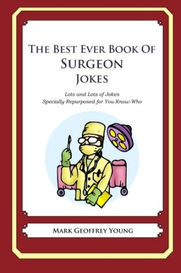 The Best Ever Book of Surgeon Jokes: Lots and Lots of Jokes Specially Repurposed for You-Know-Who