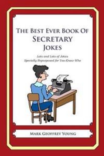 The Best Ever Book of Secretary Jokes: Lots and Lots of Jokes Specially Repurposed for You-Know-Who