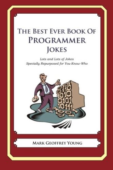 The Best Ever Book of Programmer Jokes: Lots and Lots of Jokes Specially Repurposed for You-Know-Who