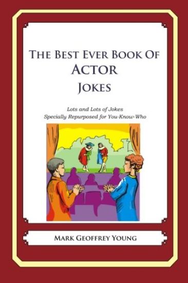 The Best Ever Book of Actor Jokes: Lots and Lots of Jokes Specially Repurposed for You-Know-Who