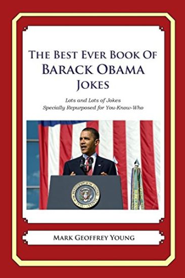The Best Ever Book of Barack Obama Jokes: Lots and Lots of Jokes Specially Repurposed for You-Know-Who