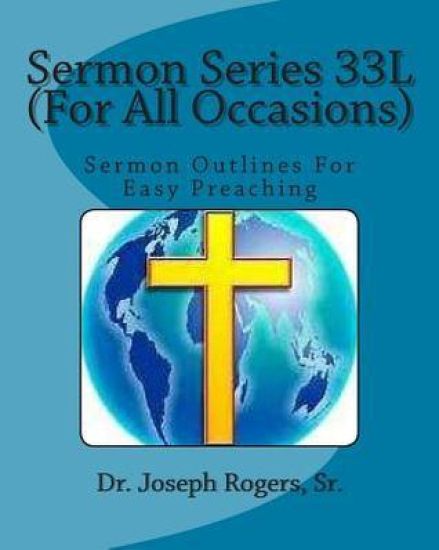 Sermon Series 33L (For All Occasions): Sermon Outlines For Easy Preaching