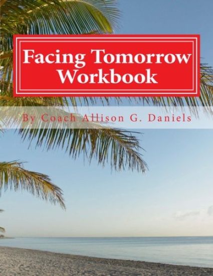 Facing Tomorrow Workbook: An Interactive Workbook by Coach/Consultant