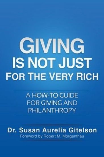 Giving Is Not Just For The Very Rich: A How-to Guide for Giving and Philanthropy