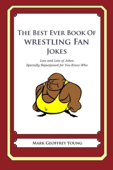The Best Ever Book of Wrestling Fan Jokes: Lots and Lots of Jokes Specially Repurposed for You-Know-Who