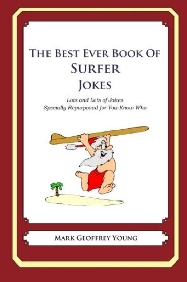 The Best Ever Book of Surfer Jokes: Lots and Lots of Jokes Specially Repurposed for You-Know-Who