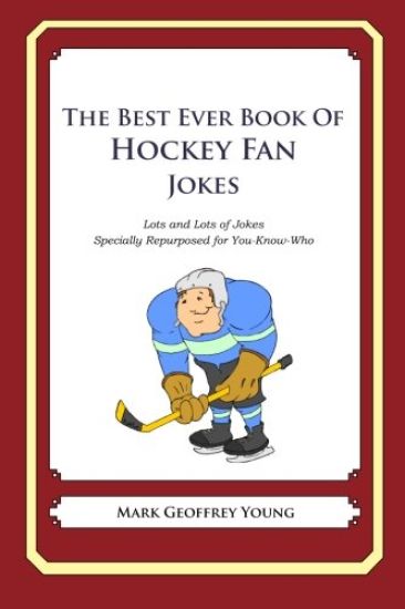 The Best Ever Book of Hockey Fan Jokes: Lots and Lots of Jokes Specially Repurposed for You-Know-Who
