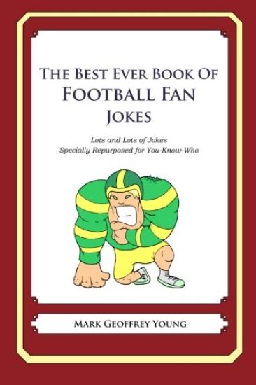 The Best Ever Book of Football Fan Jokes: Lots and Lots of Jokes Specially Repurposed for You-Know-Who