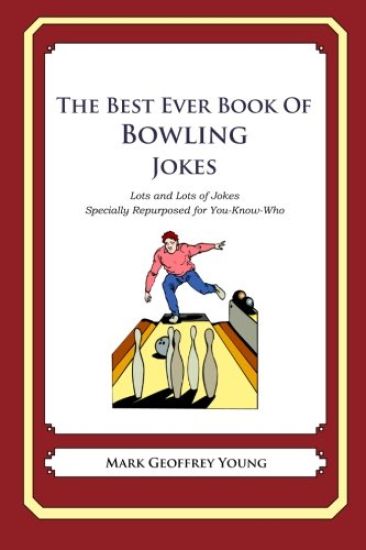The Best Ever Book of Bowling Jokes: Lots and Lots of Jokes Specially Repurposed for You-Know-Who