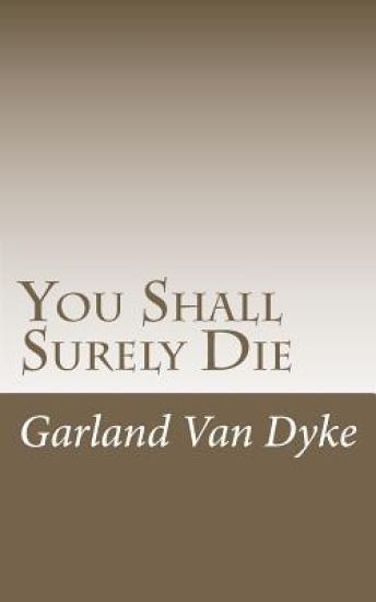 You Shall Surely Die: The Truth of the Matter