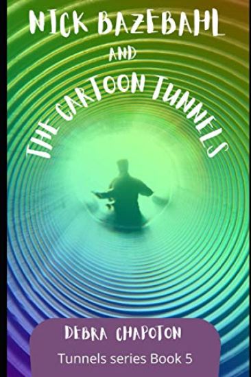 Nick Bazebahl and the Cartoon Tunnels: Tunnels Series