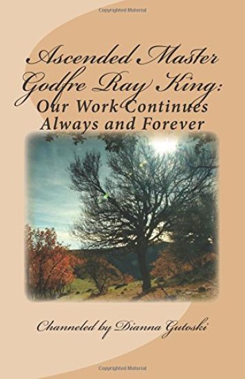 Ascended Master Godfre Ray King: Our Work Continues