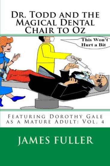 Dr. Todd and the Magical Dental Chair to Oz: Featuring Dorothy Gale as a Mature Adult: Vol. 4