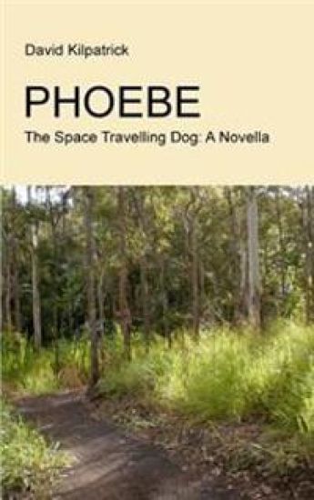 Phoebe: The Space Travelling Dog: A Novella