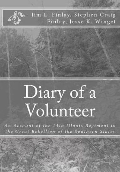 Diary of a Volunteer: An Account of the 14th Illnois Regiment in the Great Rebellion of the Southern States