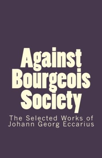 Against Bourgeois Society: The Selected Works of Johann Georg Eccarius