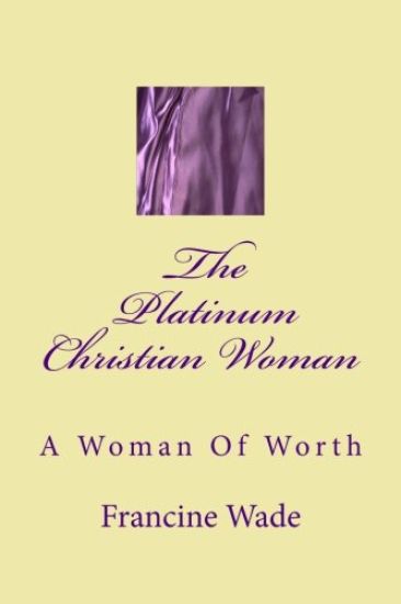 The Platinum Christian Woman: A Woman Of Worth