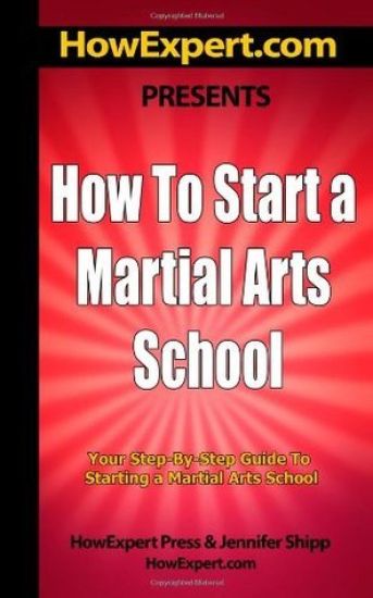 How To Start a Martial Arts School - Your Step-By-Step Guide To Starting a Martial Arts School