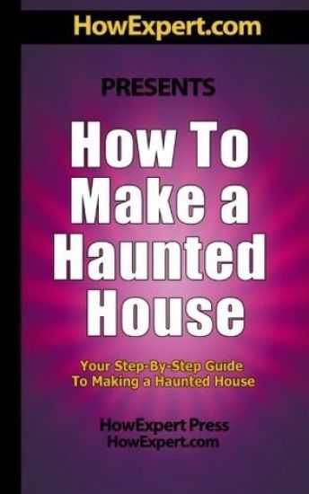 How To Make a Haunted House - Your Step-By-Step Guide To Making a Haunted House