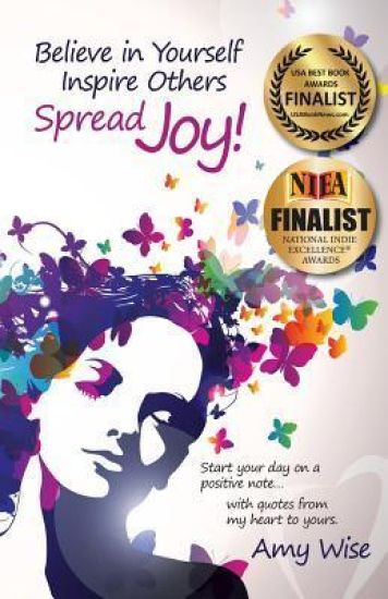 Believe in Yourself Inspire Others Spread Joy!: Start your day on a positive note...with quotes from my heart to yours.