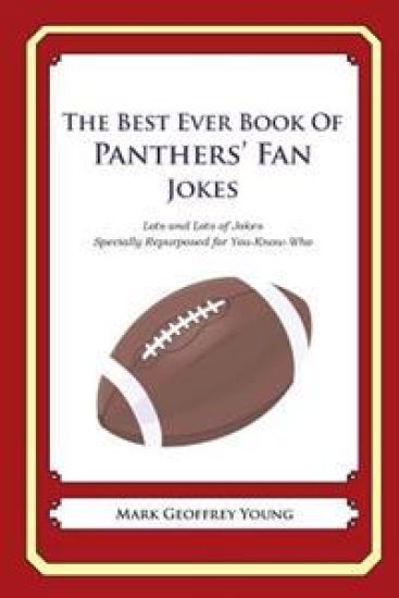 The Best Ever Book of Panthers' Fan Jokes: Lots and Lots of Jokes Specially Repurposed for You-Know-Who