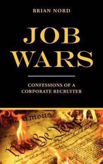 Job Wars: Confessions of A Corporate Recruiter