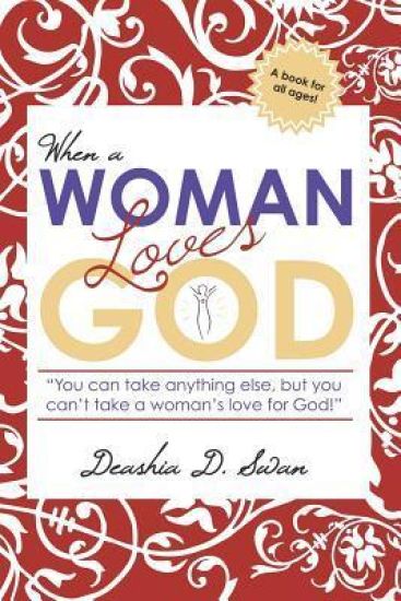 When A Woman Loves God: You can take anything else, but you can't take a woman's love for God!