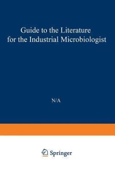 Guide to the Literature for the Industrial Microbiologist