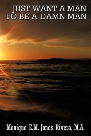 Just Want A Man To Be A Damn Man